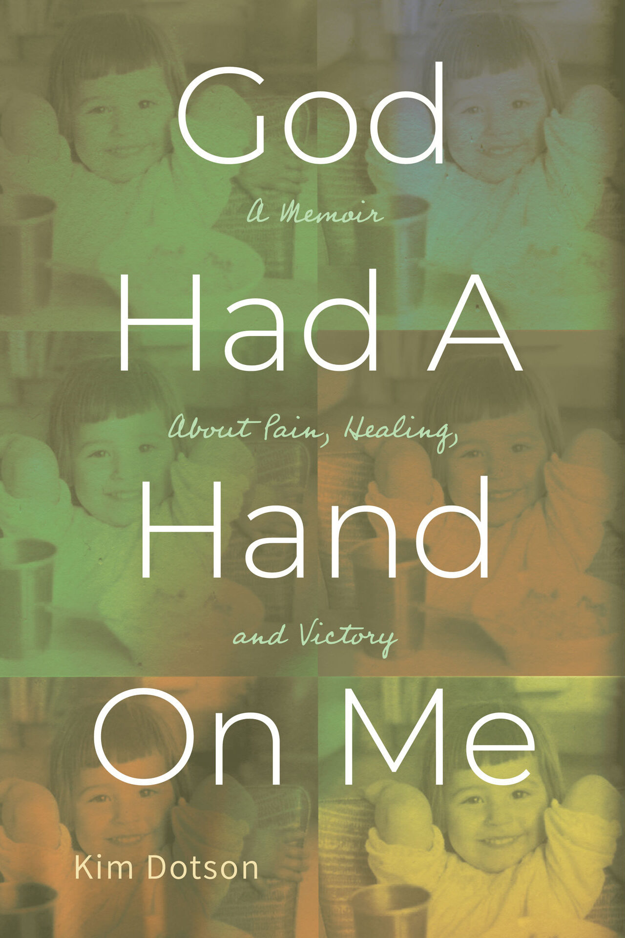 Book Cover God Had A Hand On Me: A Memoir About Pain, Healing and Victory Kindle Edition by Kim Dotson